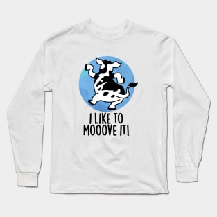 I Like To Moove It Cute Cow Pun Long Sleeve T-Shirt